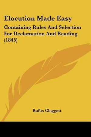 Elocution Made Easy de Rufus Claggett