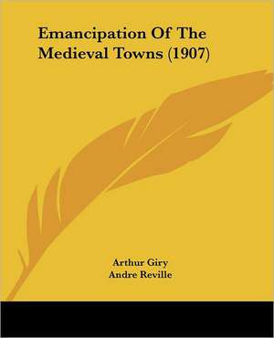 Emancipation Of The Medieval Towns (1907) de Arthur Giry