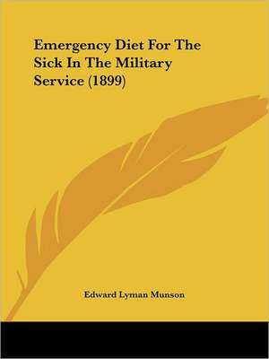 Emergency Diet For The Sick In The Military Service (1899) de Edward Lyman Munson