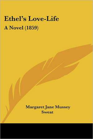 Ethel's Love-Life de Margaret Jane Mussey Sweat