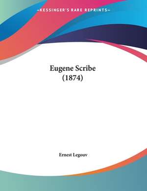 Eugene Scribe (1874) de Ernest Legouv