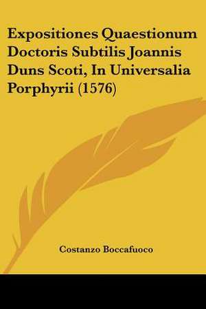 Expositiones Quaestionum Doctoris Subtilis Joannis Duns Scoti, In Universalia Porphyrii (1576) de Costanzo Boccafuoco