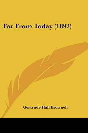 Far From Today (1892) de Gertrude Hall Brownell