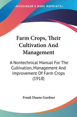 Farm Crops, Their Cultivation And Management de Frank Duane Gardner