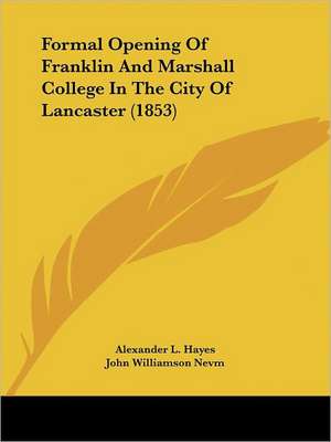 Formal Opening Of Franklin And Marshall College In The City Of Lancaster (1853) de Alexander L. Hayes