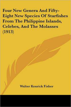 Four New Genera And Fifty-Eight New Species Of Starfishes From The Philippine Islands, Celebes, And The Molasses (1913) de Walter Kenrick Fisher