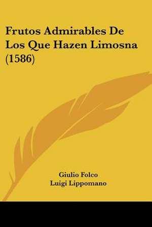 Frutos Admirables De Los Que Hazen Limosna (1586) de Giulio Folco