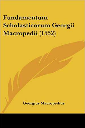 Fundamentum Scholasticorum Georgii Macropedii (1552) de Georgius Macropedius