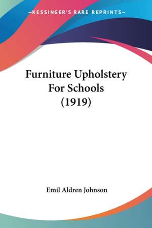 Furniture Upholstery For Schools (1919) de Emil Aldren Johnson