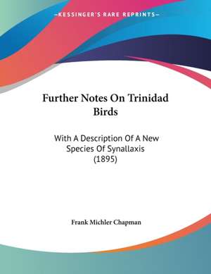 Further Notes On Trinidad Birds de Frank Michler Chapman