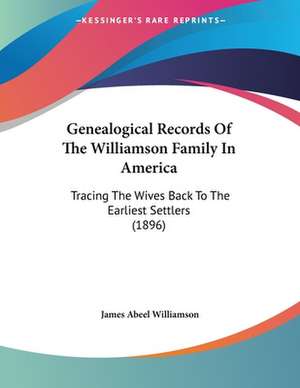 Genealogical Records Of The Williamson Family In America de James Abeel Williamson