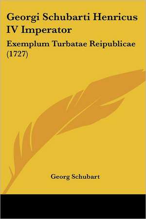 Georgi Schubarti Henricus IV Imperator de Georg Schubart