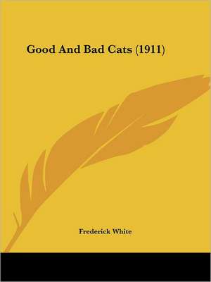 Good And Bad Cats (1911) de Frederick White