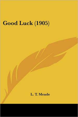 Good Luck (1905) de L. T. Meade