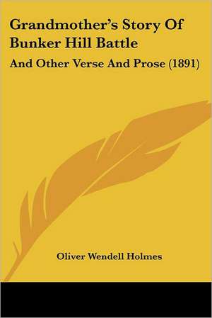 Grandmother's Story Of Bunker Hill Battle de Oliver Wendell Holmes