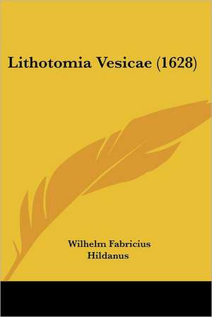 Lithotomia Vesicae (1628) de Wilhelm Fabricius Hildanus