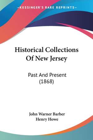 Historical Collections Of New Jersey de John Warner Barber