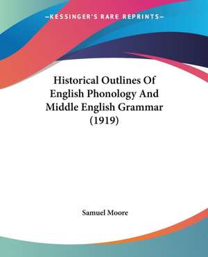 Historical Outlines Of English Phonology And Middle English Grammar (1919) de Samuel Moore