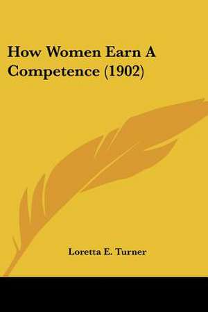 How Women Earn A Competence (1902) de Loretta E. Turner