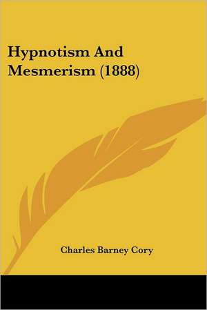 Hypnotism And Mesmerism (1888) de Charles Barney Cory