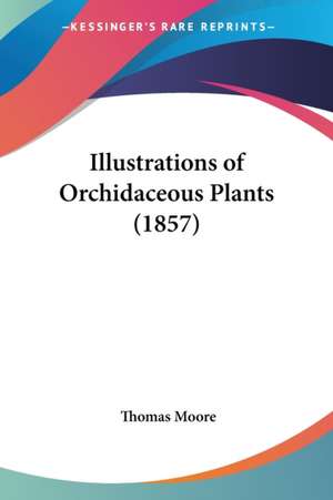 Illustrations of Orchidaceous Plants (1857) de Thomas Moore