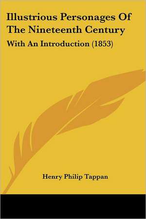 Illustrious Personages Of The Nineteenth Century de Henry Philip Tappan