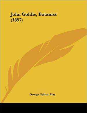 John Goldie, Botanist (1897) de George Upham Hay