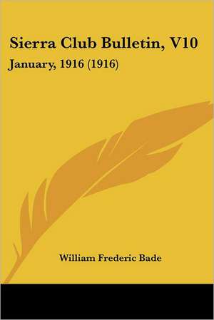 Sierra Club Bulletin, V10 de William Frederic Bade