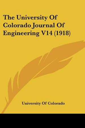 The University Of Colorado Journal Of Engineering V14 (1918) de University Of Colorado