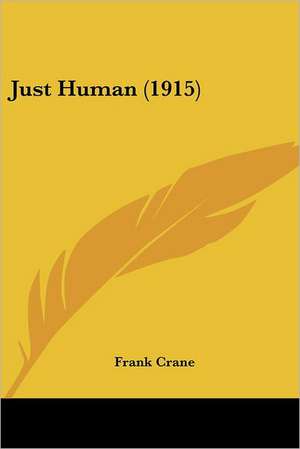 Just Human (1915) de Frank Crane