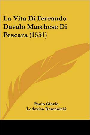 La Vita Di Ferrando Davalo Marchese Di Pescara (1551) de Paolo Giovio