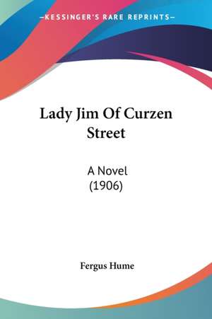 Lady Jim Of Curzen Street de Fergus Hume