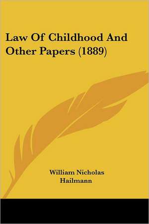 Law Of Childhood And Other Papers (1889) de William Nicholas Hailmann