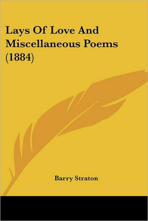 Lays Of Love And Miscellaneous Poems (1884) de Barry Straton