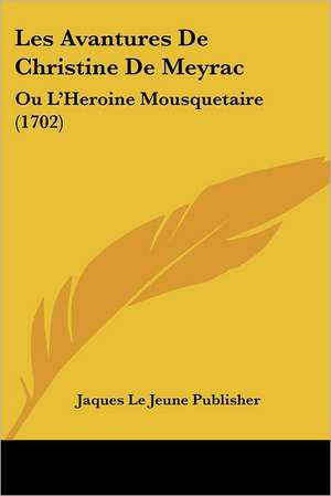 Les Avantures De Christine De Meyrac de Jaques Le Jeune Publisher