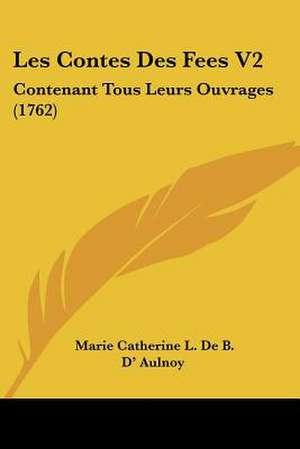 Les Contes Des Fees V2 de Marie Catherine L. De B. D' Aulnoy