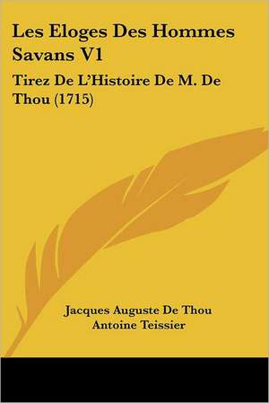 Les Eloges Des Hommes Savans V1 de Jacques Auguste De Thou