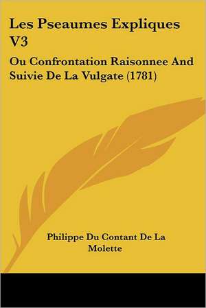 Les Pseaumes Expliques V3 de Philippe Du Contant De La Molette