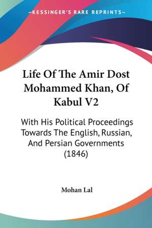 Life Of The Amir Dost Mohammed Khan, Of Kabul V2 de Mohan Lal