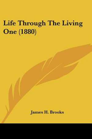 Life Through The Living One (1880) de James H. Brooks