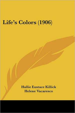 Life's Colors (1906) de Hallie Eustace Killick