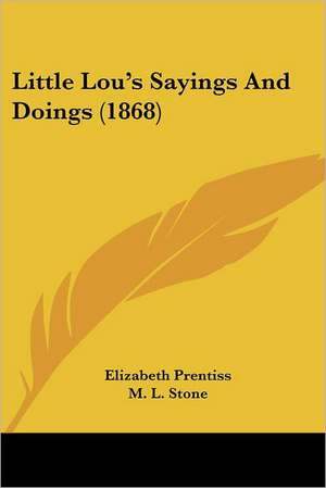 Little Lou's Sayings And Doings (1868) de Elizabeth Prentiss