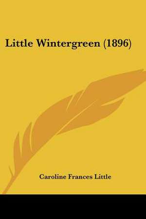 Little Wintergreen (1896) de Caroline Frances Little