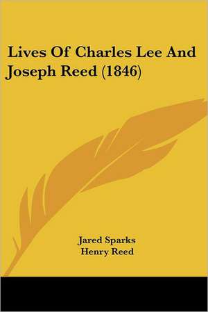 Lives Of Charles Lee And Joseph Reed (1846) de Jared Sparks