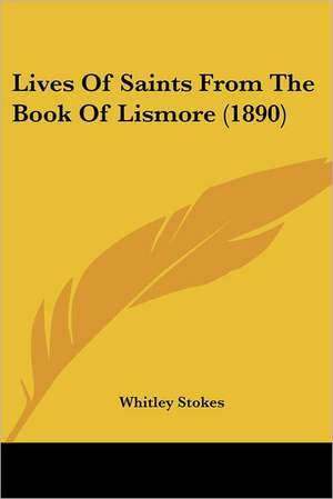 Lives Of Saints From The Book Of Lismore (1890) de Whitley Stokes