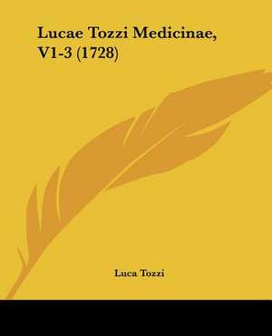 Lucae Tozzi Medicinae, V1-3 (1728) de Luca Tozzi