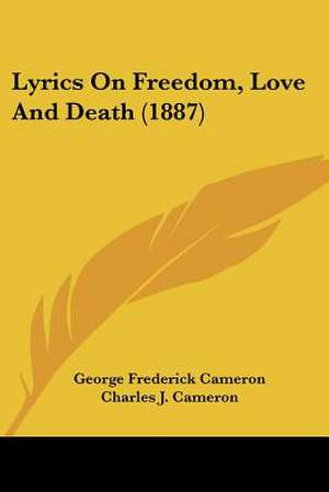 Lyrics On Freedom, Love And Death (1887) de George Frederick Cameron