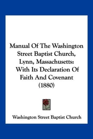 Manual Of The Washington Street Baptist Church, Lynn, Massachusetts de Washington Street Baptist Church