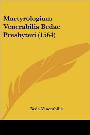 Martyrologium Venerabilis Bedae Presbyteri (1564) de Beda Venerabilis