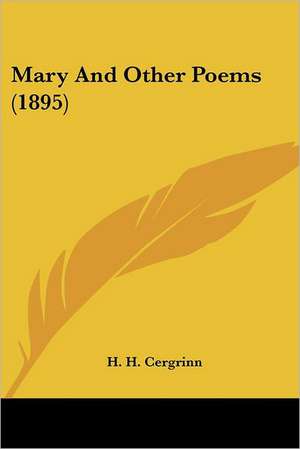 Mary And Other Poems (1895) de H. H. Cergrinn